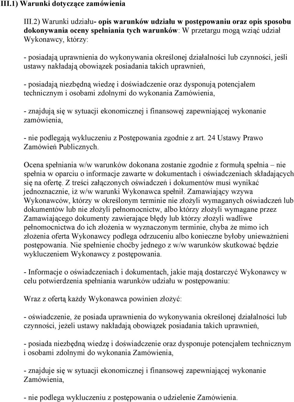 wykonywania określonej działalności lub czynności, jeśli ustawy nakładają obowiązek posiadania takich uprawnień, - posiadają niezbędną wiedzę i doświadczenie oraz dysponują potencjałem technicznym i