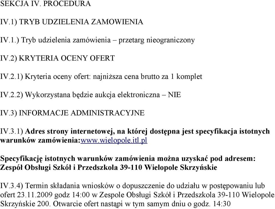 wielopole.itl.pl Specyfikację istotnych warunków zamówienia można uzyskać pod adresem: Zespół Obsługi Szkół i Przedszkola 39