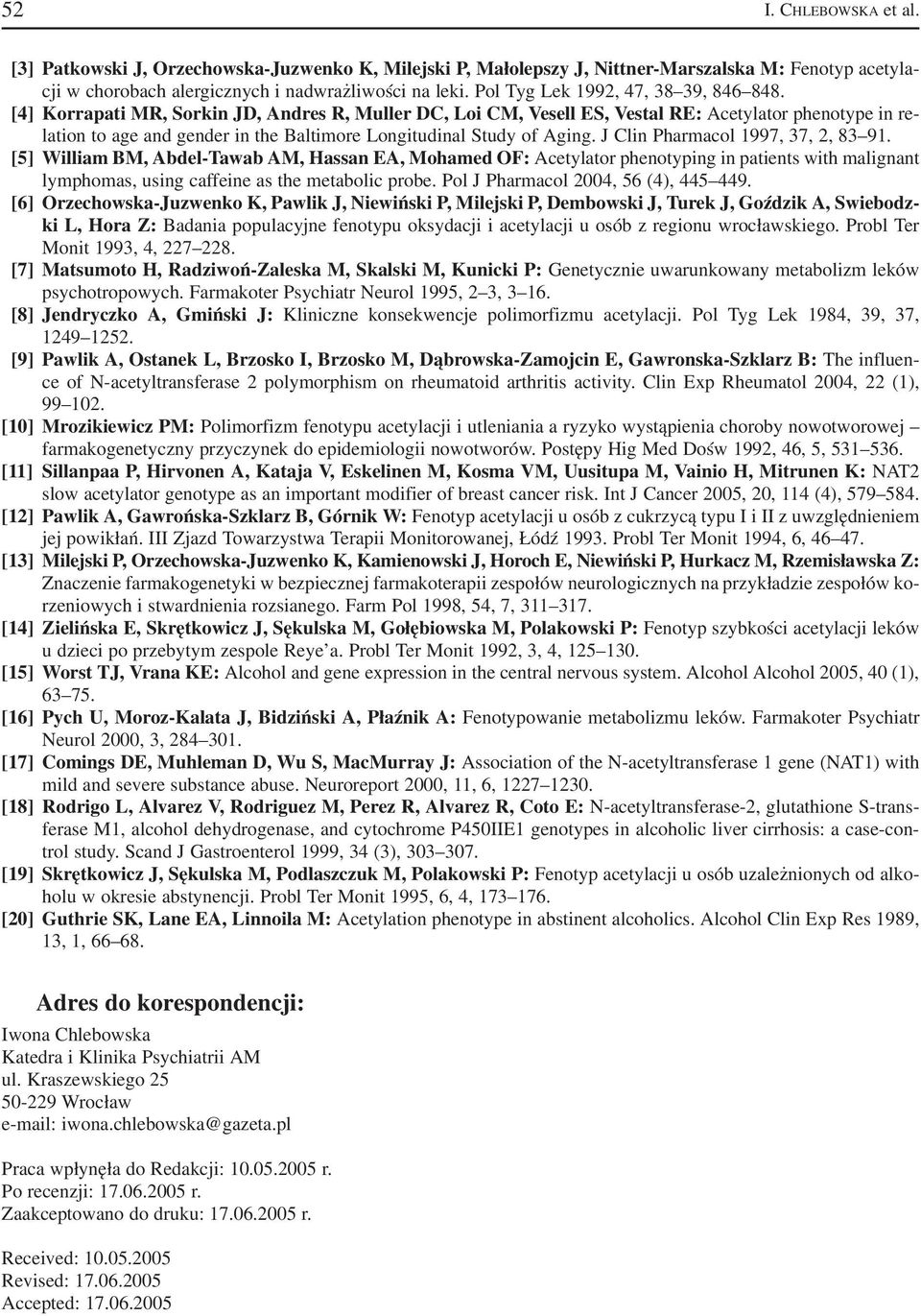[4] Korrapati MR, Sorkin JD, Andres R, Muller DC, Loi CM, Vesell ES, Vestal RE: Acetylator phenotype in re lation to age and gender in the Baltimore Longitudinal Study of Aging.