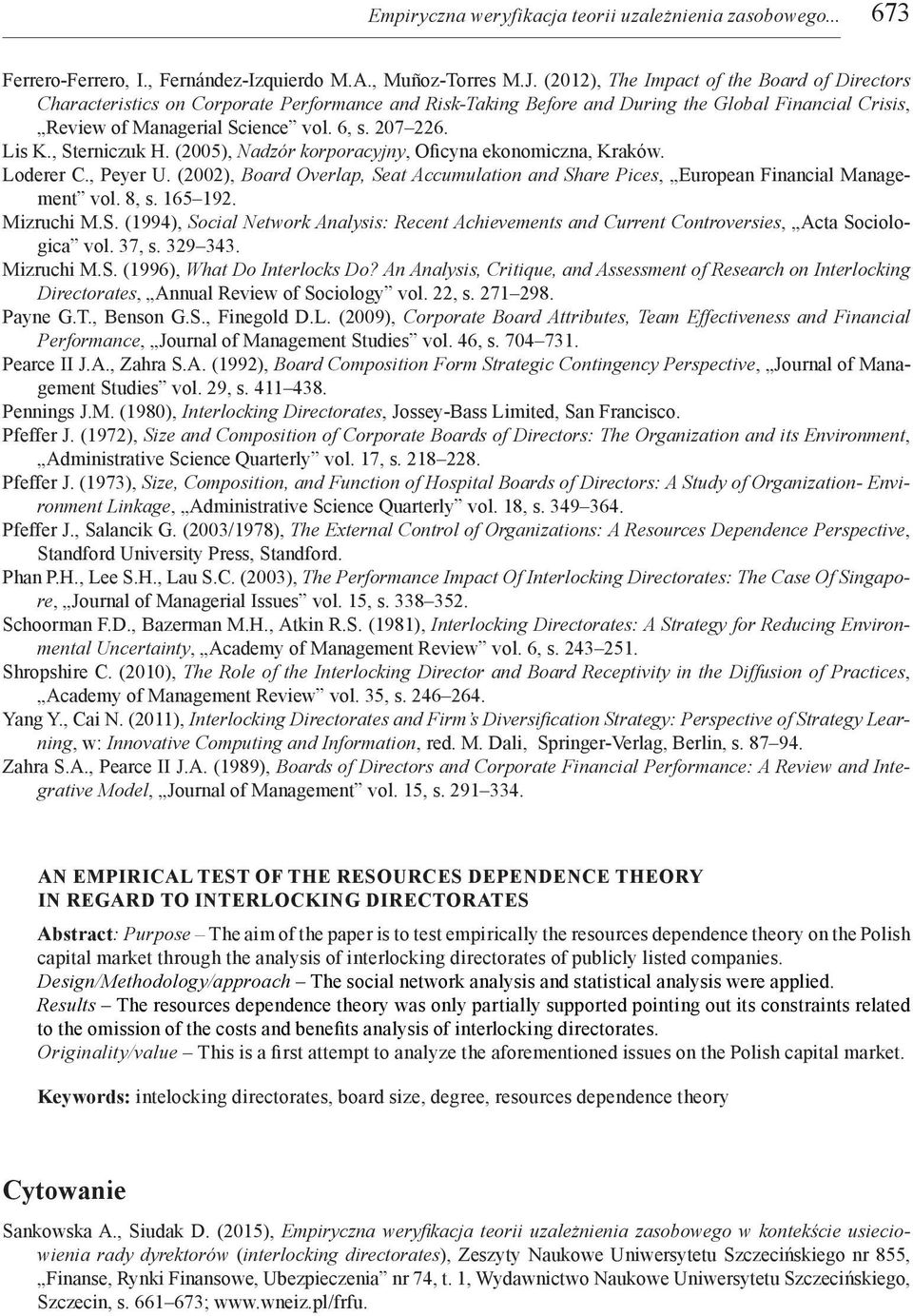 Lis K., Sterniczuk H. (2005), Nadzór korporacyjny, Oficyna ekonomiczna, Kraków. Loderer C., Peyer U. (2002), Board Overlap, Seat Accumulation and Share Pices, European Financial Management vol. 8, s.