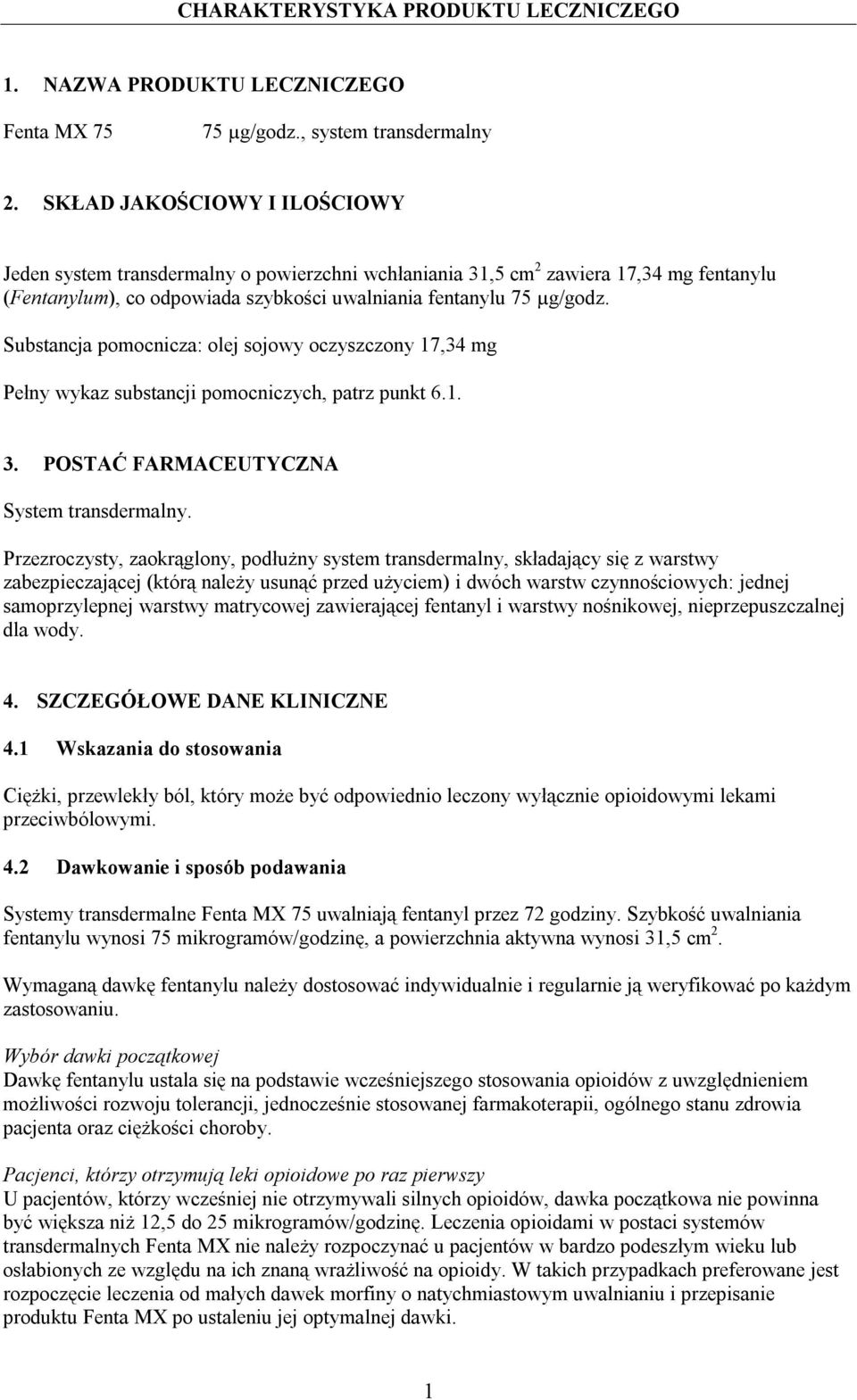 Substancja pomocnicza: olej sojowy oczyszczony 17,34 mg Pełny wykaz substancji pomocniczych, patrz punkt 6.1. 3. POSTAĆ FARMACEUTYCZNA System transdermalny.