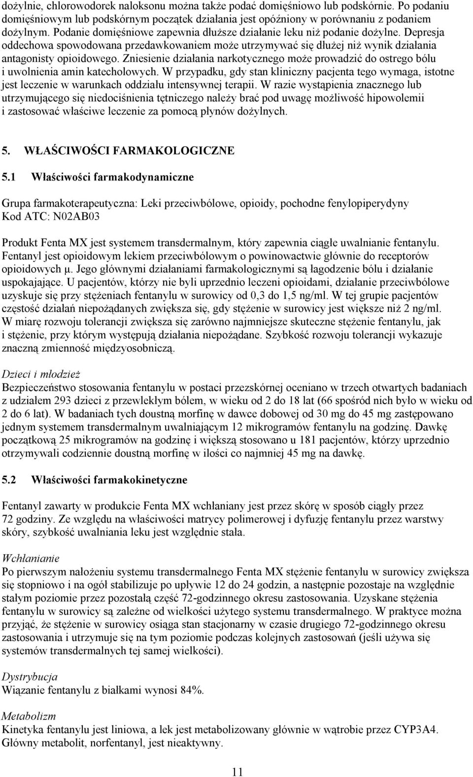 Zniesienie działania narkotycznego może prowadzić do ostrego bólu i uwolnienia amin katecholowych.