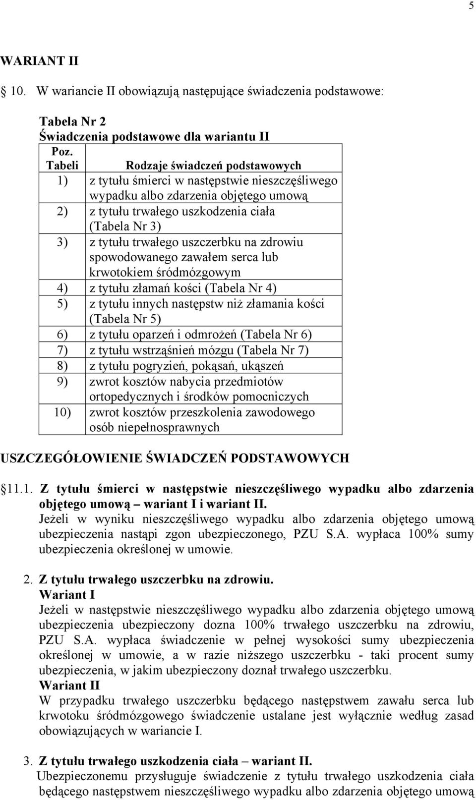 uszczerbku na zdrowiu spowodowanego zawałem serca lub krwotokiem śródmózgowym 4) z tytułu złamań kości (Tabela Nr 4) 5) z tytułu innych następstw niż złamania kości (Tabela Nr 5) 6) z tytułu oparzeń