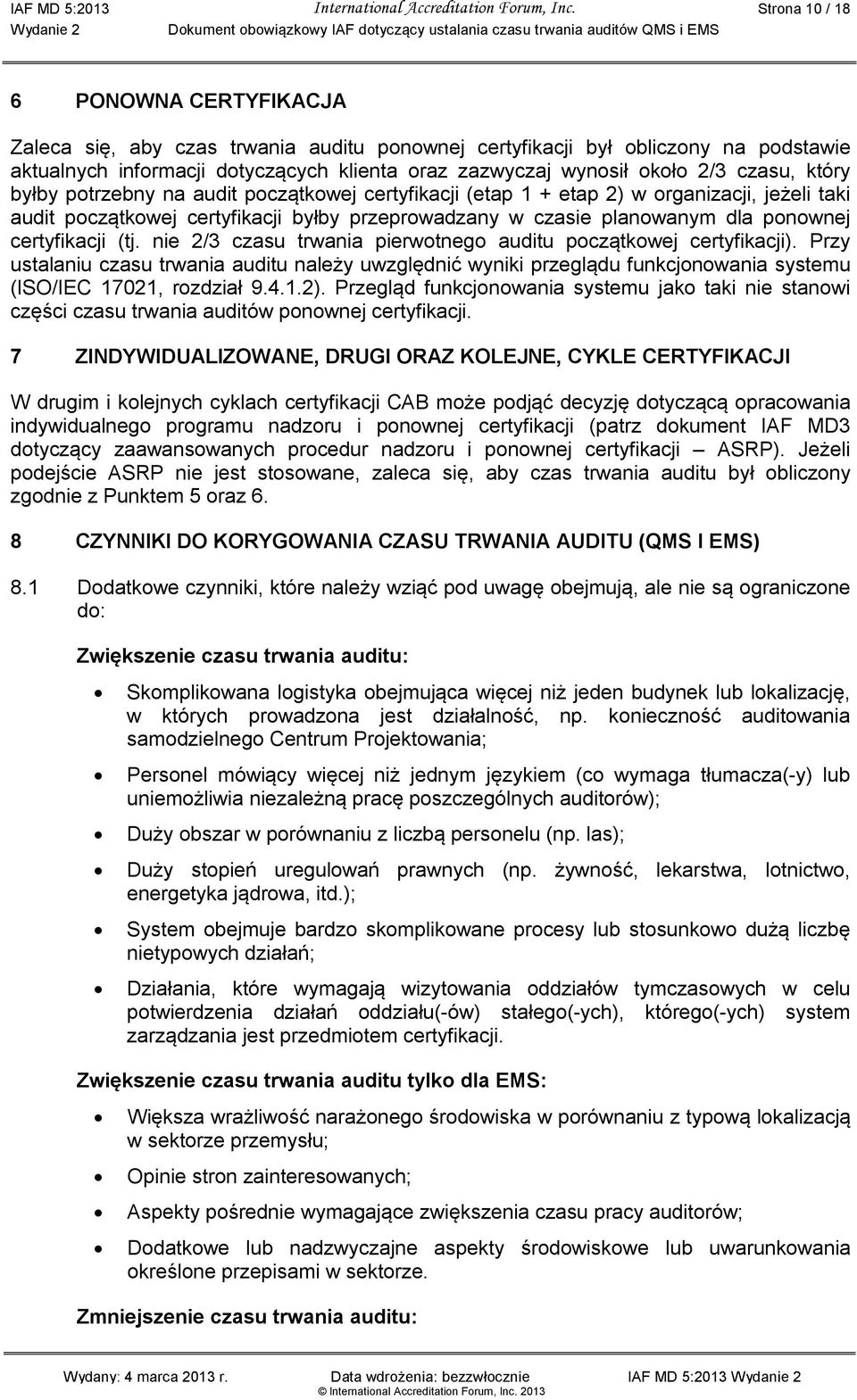 czasu, który byłby potrzebny na audit początkowej certyfikacji (etap 1 + etap 2) w organizacji, jeżeli taki audit początkowej certyfikacji byłby przeprowadzany w czasie planowanym dla ponownej