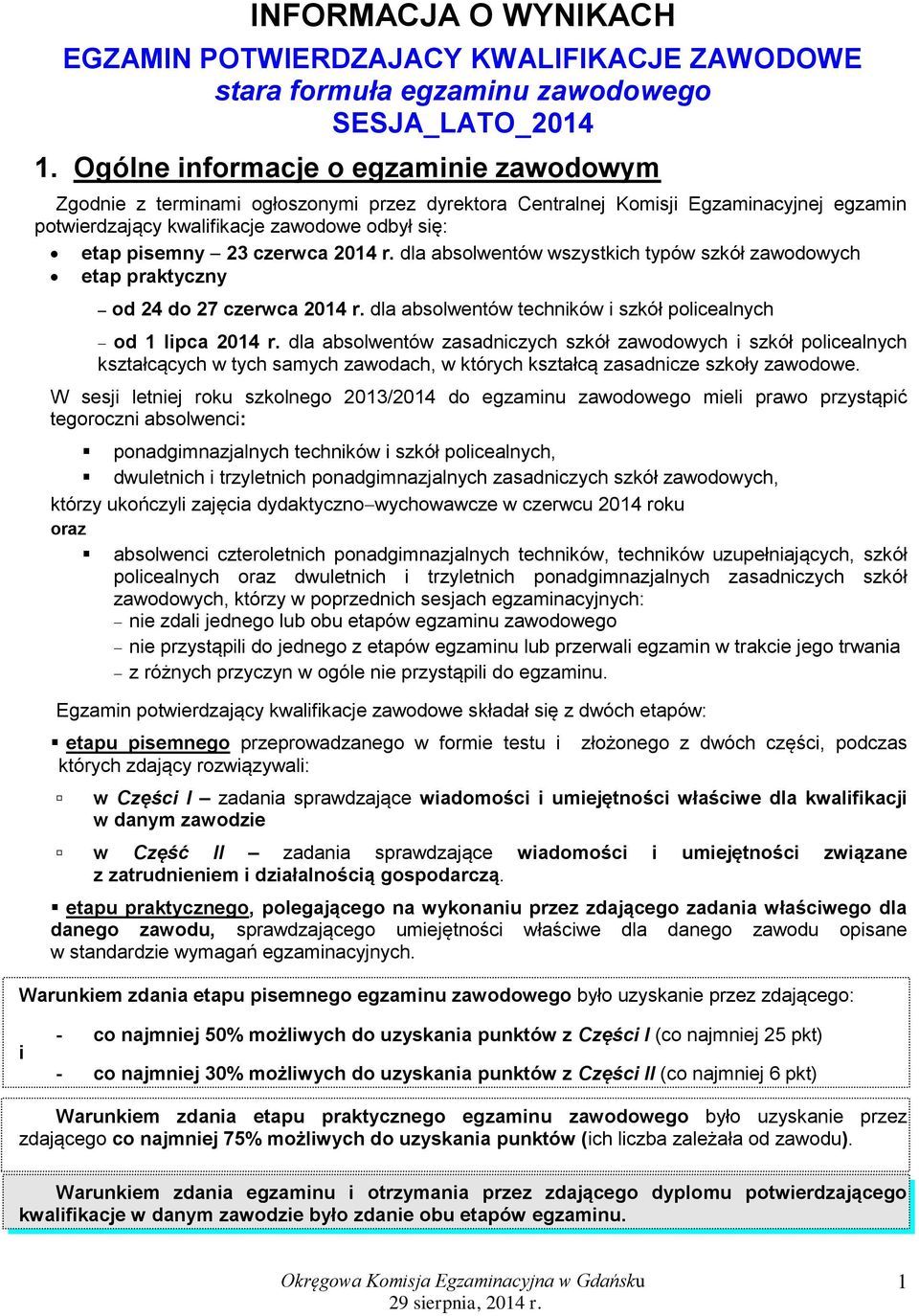 czerwca 2014 r. dla absolwentów wszystkich typów szkół zawodowych etap praktyczny od 24 do 27 czerwca 2014 r. dla absolwentów techników i szkół policealnych od 1 lipca 2014 r.