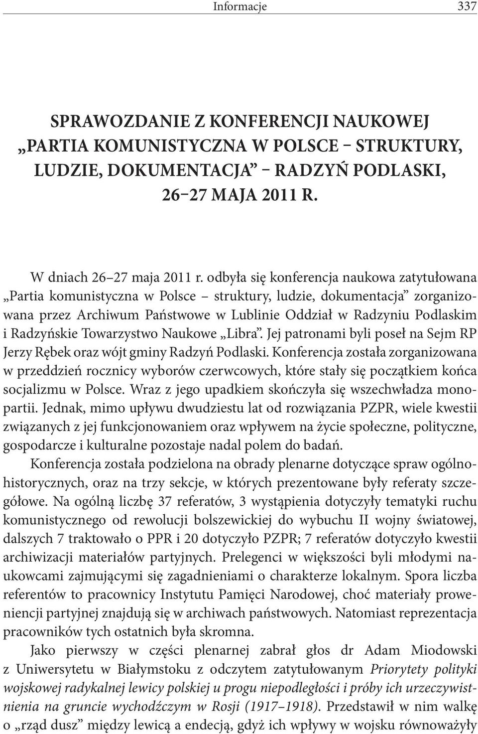 Towarzystwo Naukowe Libra. Jej patronami byli poseł na Sejm RP Jerzy Rębek oraz wójt gminy Radzyń Podlaski.