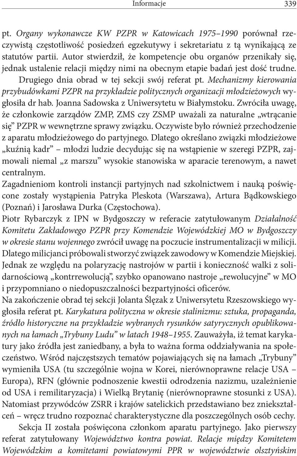 Mechanizmy kierowania przybudówkami PZPR na przykładzie politycznych organizacji młodzieżowych wygłosiła dr hab. Joanna Sadowska z Uniwersytetu w Białymstoku.