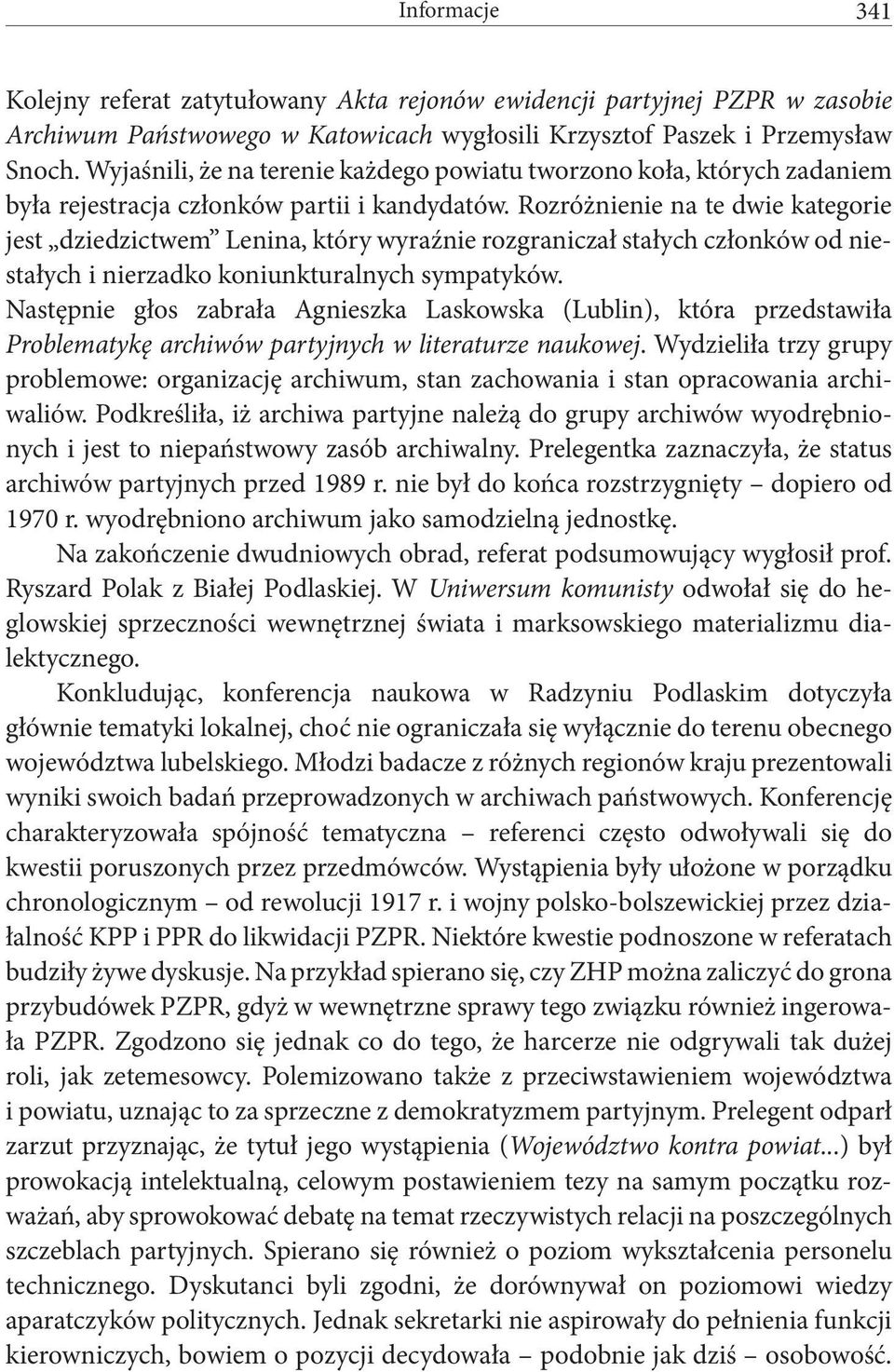 Rozróżnienie na te dwie kategorie jest dziedzictwem Lenina, który wyraźnie rozgraniczał stałych członków od niestałych i nierzadko koniunkturalnych sympatyków.