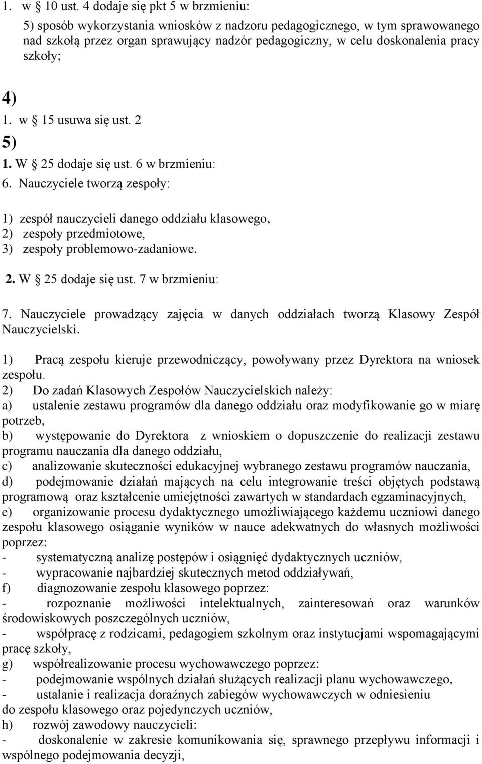 4) 1. w 15 usuwa się ust. 2 5) 1. W 25 dodaje się ust. 6 w brzmieniu: 6.