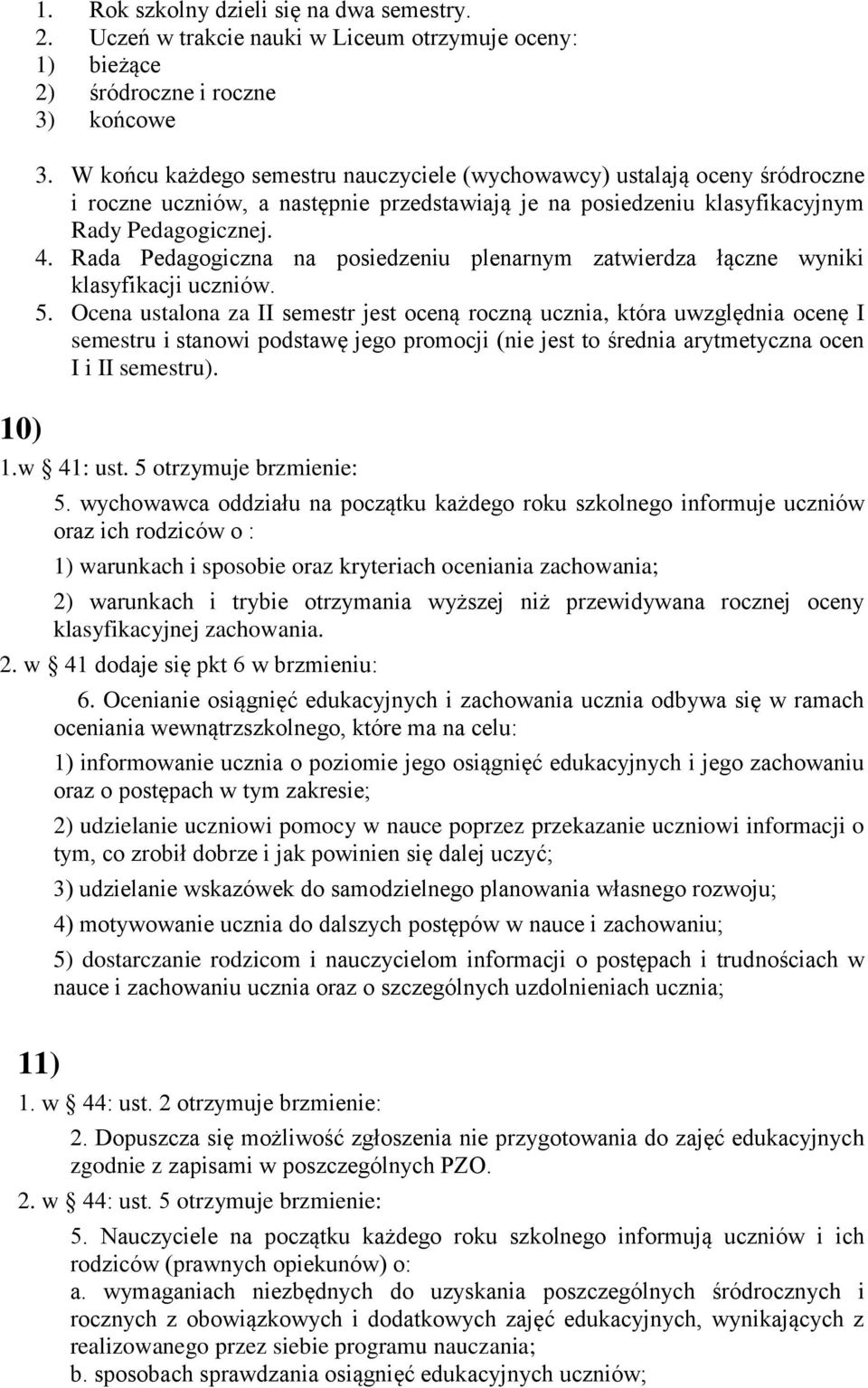 Rada Pedagogiczna na posiedzeniu plenarnym zatwierdza łączne wyniki klasyfikacji uczniów. 5.