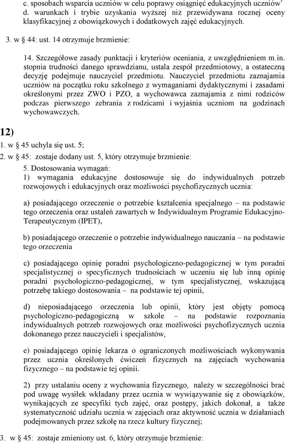 Szczegółowe zasady punktacji i kryteriów oceniania, z uwzględnieniem m.in. stopnia trudności danego sprawdzianu, ustala zespół przedmiotowy, a ostateczną decyzję podejmuje nauczyciel przedmiotu.