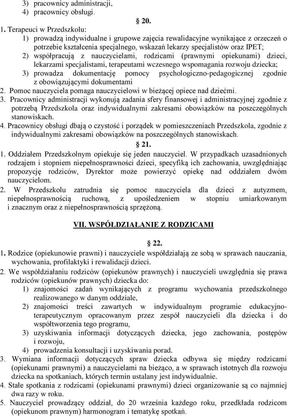 nauczycielami, rodzicami (prawnymi opiekunami) dzieci, lekarzami specjalistami, terapeutami wczesnego wspomagania rozwoju dziecka; 3) prowadza dokumentację pomocy psychologiczno-pedagogicznej zgodnie