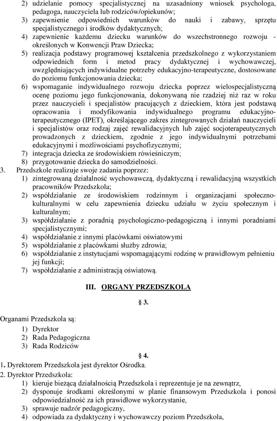 przedszkolnego z wykorzystaniem odpowiednich form i metod pracy dydaktycznej i wychowawczej, uwzględniających indywidualne potrzeby edukacyjno-terapeutyczne, dostosowane do poziomu funkcjonowania