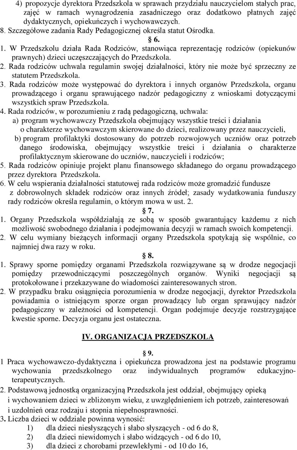 W Przedszkolu działa Rada Rodziców, stanowiąca reprezentację rodziców (opiekunów prawnych) dzieci uczęszczających do Przedszkola. 2.