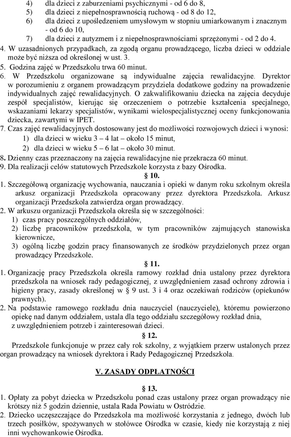 3. 5. Godzina zajęć w Przedszkolu trwa 60 minut. 6. W Przedszkolu organizowane są indywidualne zajęcia rewalidacyjne.