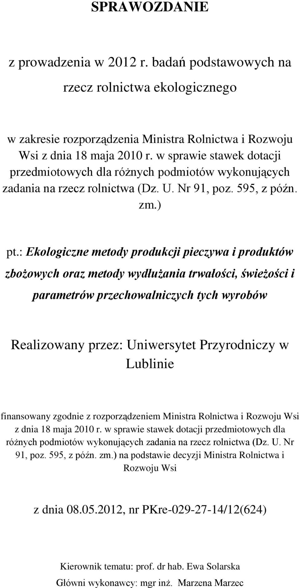 : Ekologiczne metody produkcji pieczywa i produktów zbożowych oraz metody wydłużania trwałości, świeżości i parametrów przechowalniczych tych wyrobów Realizowany przez: Uniwersytet Przyrodniczy w