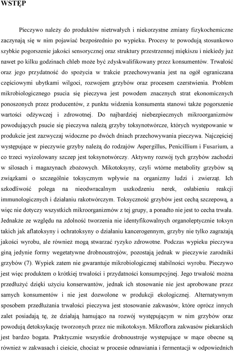 konsumentów. Trwałość oraz jego przydatność do spożycia w trakcie przechowywania jest na ogół ograniczana częściowymi ubytkami wilgoci, rozwojem grzybów oraz procesem czerstwienia.