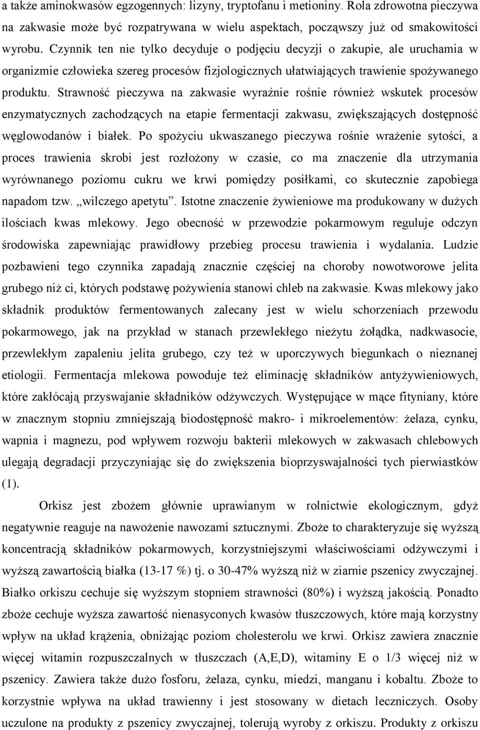 Strawność pieczywa na zakwasie wyraźnie rośnie również wskutek procesów enzymatycznych zachodzących na etapie fermentacji zakwasu, zwiększających dostępność węglowodanów i białek.