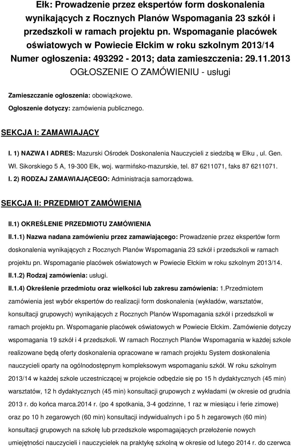 Ogłszenie dtyczy: zamówienia publiczneg. SEKCJA I: ZAMAWIAJĄCY I. 1) NAZWA I ADRES: Mazurski Ośrdek Dsknalenia Nauczycieli z siedzibą w Ełku, ul. Gen. Wł. Sikrskieg 5 A, 19-300 Ełk, wj.