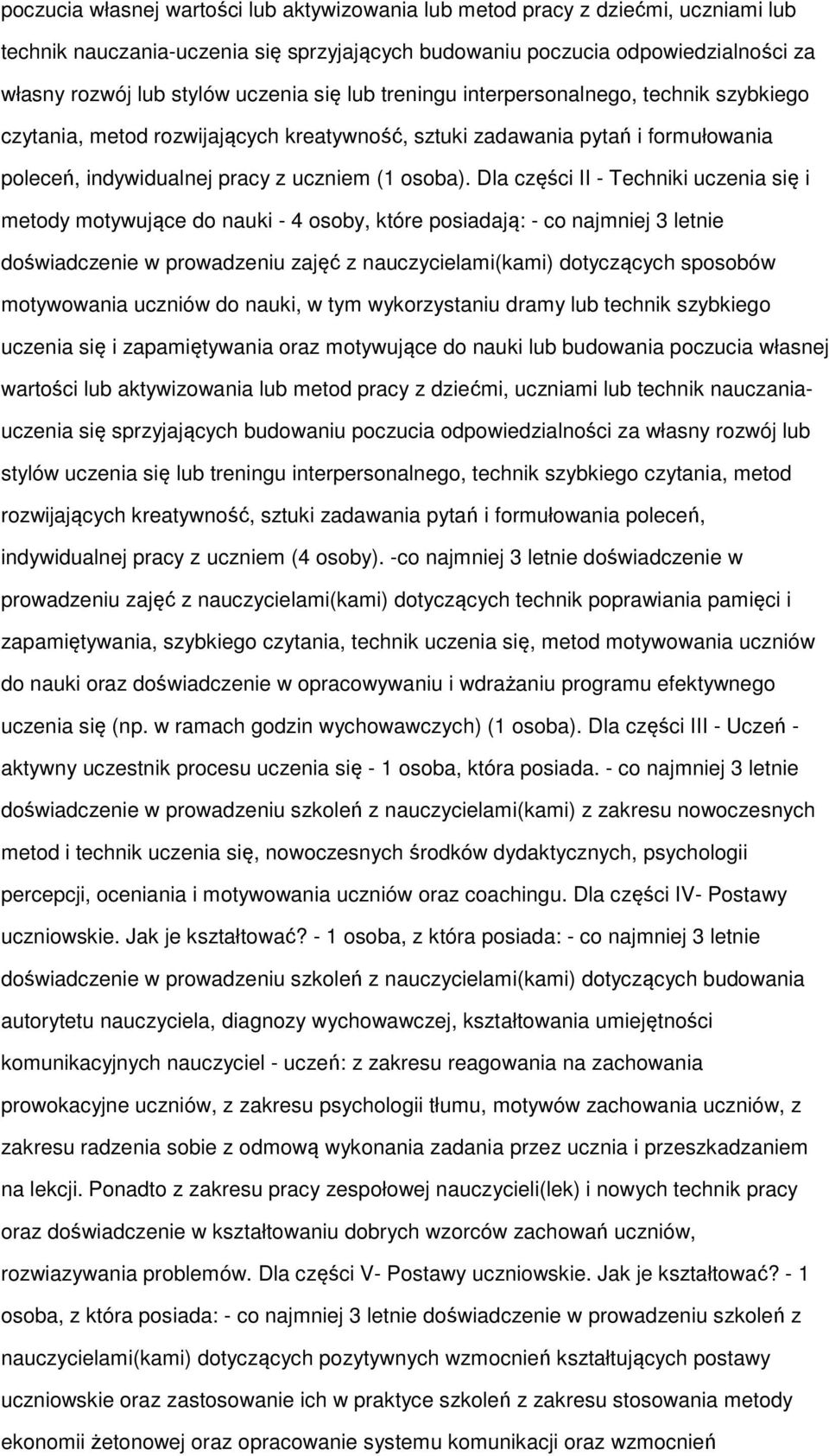 Dla części II - Techniki uczenia się i metdy mtywujące d nauki - 4 sby, które psiadają: - c najmniej 3 letnie dświadczenie w prwadzeniu zajęć z nauczycielami(kami) dtyczących spsbów mtywwania uczniów