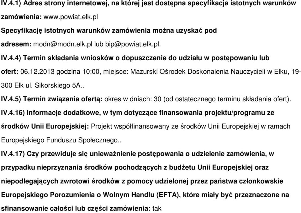 IV.4.16) Infrmacje ddatkwe, w tym dtyczące finanswania prjektu/prgramu ze śrdków Unii Eurpejskiej: Prjekt współfinanswany ze śrdków Unii Eurpejskiej w ramach Eurpejskieg Funduszu Spłeczneg.. IV.4.17)