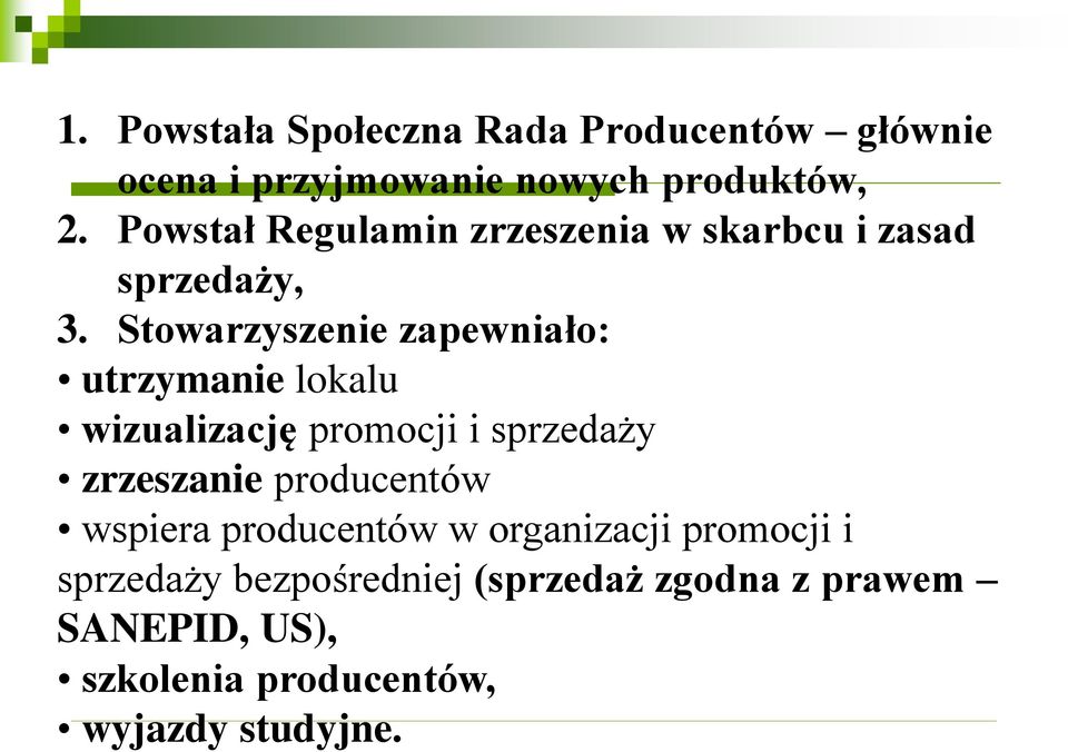 Stowarzyszenie zapewniało: utrzymanie lokalu wizualizację promocji i sprzedaży zrzeszanie