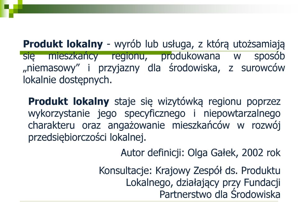 Produkt lokalny staje się wizytówką regionu poprzez wykorzystanie jego specyficznego i niepowtarzalnego charakteru oraz