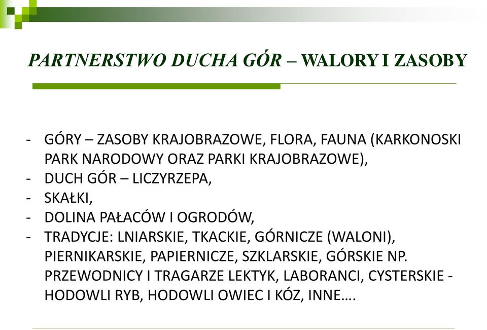 TRADYCJE: LNIARSKIE, TKACKIE, GÓRNICZE (WALONI), PIERNIKARSKIE, PAPIERNICZE, SZKLARSKIE, GÓRSKIE