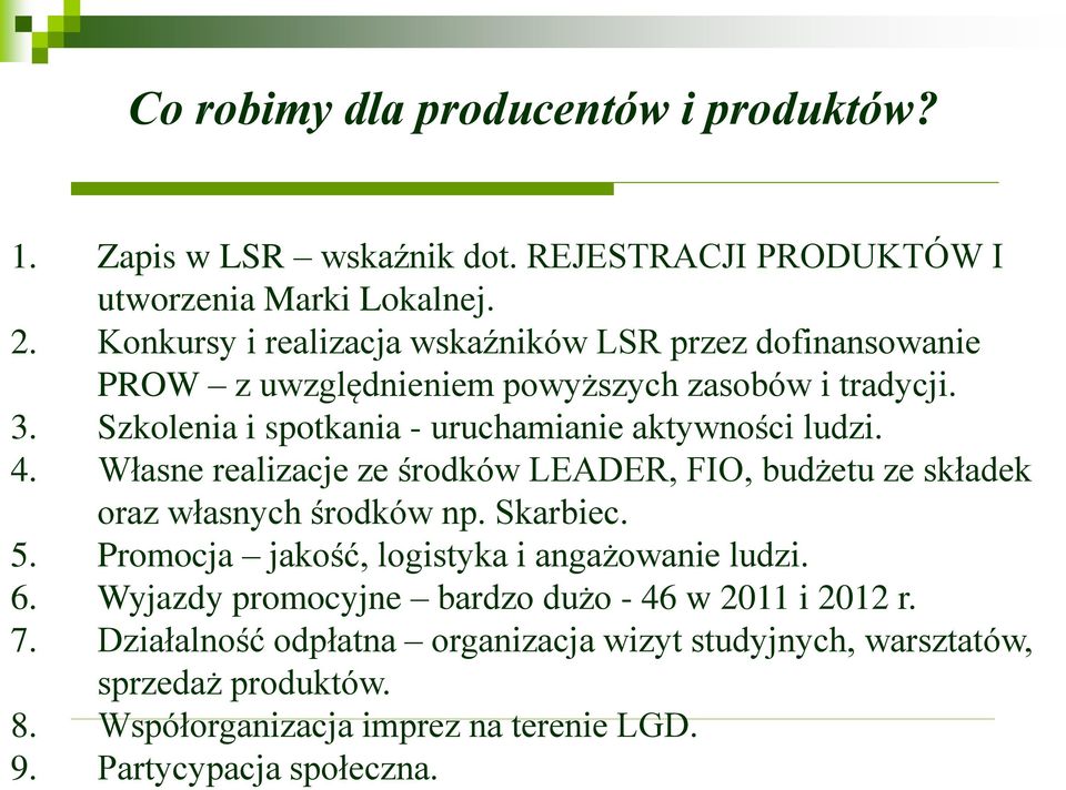 Szkolenia i spotkania - uruchamianie aktywności ludzi. 4. Własne realizacje ze środków LEADER, FIO, budżetu ze składek oraz własnych środków np. Skarbiec. 5.