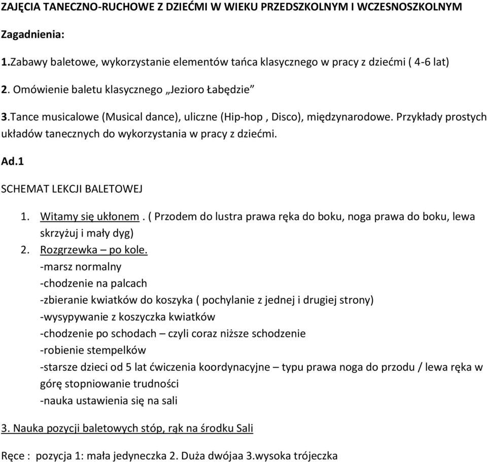 Ad.1 SCHEMAT LEKCJI BALETOWEJ 1. Witamy się ukłonem. ( Przodem do lustra prawa ręka do boku, noga prawa do boku, lewa skrzyżuj i mały dyg) 2. Rozgrzewka po kole.