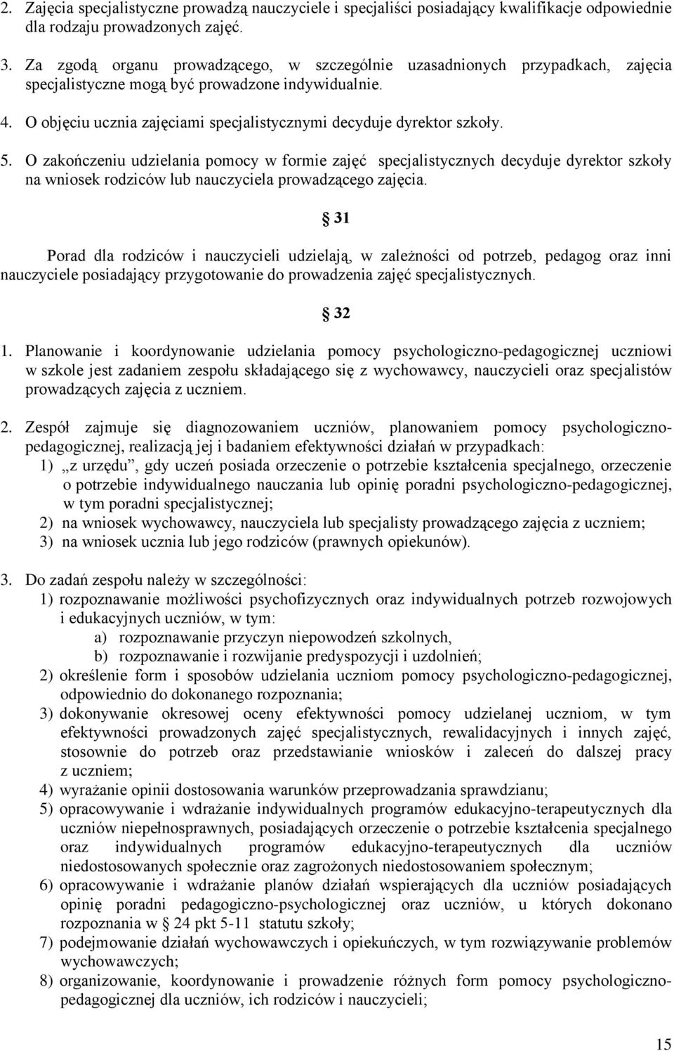 O objęciu ucznia zajęciami specjalistycznymi decyduje dyrektor szkoły. 5.