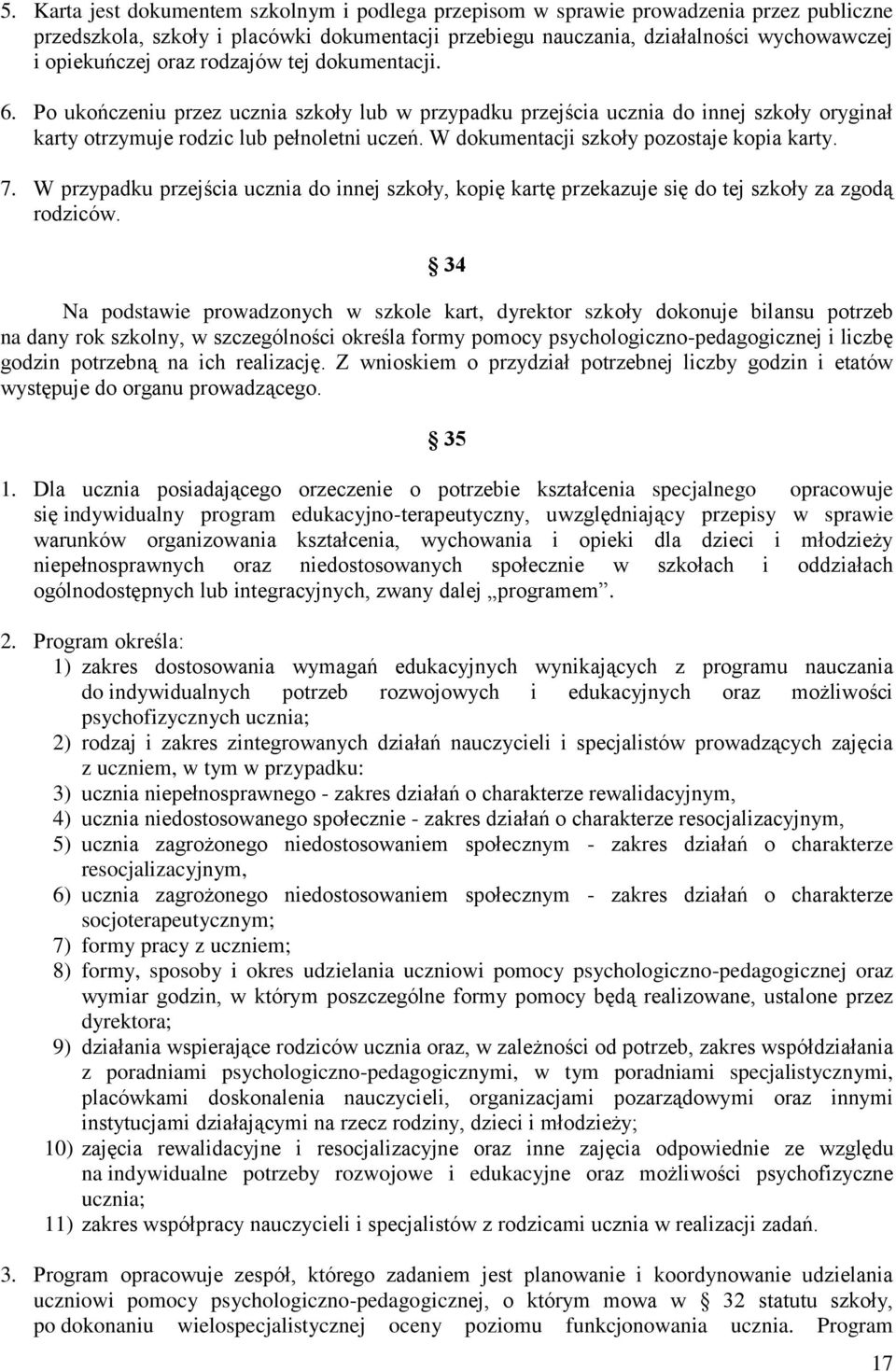 W dokumentacji szkoły pozostaje kopia karty. 7. W przypadku przejścia ucznia do innej szkoły, kopię kartę przekazuje się do tej szkoły za zgodą rodziców.