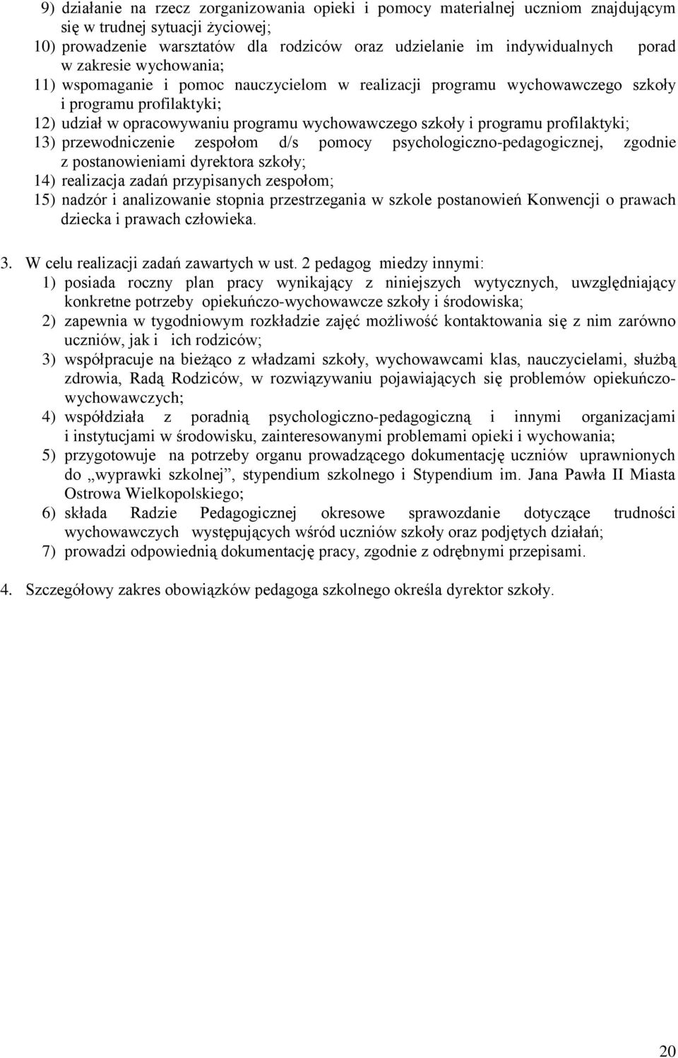 profilaktyki; 13) przewodniczenie zespołom d/s pomocy psychologiczno-pedagogicznej, zgodnie z postanowieniami dyrektora szkoły; 14) realizacja zadań przypisanych zespołom; 15) nadzór i analizowanie