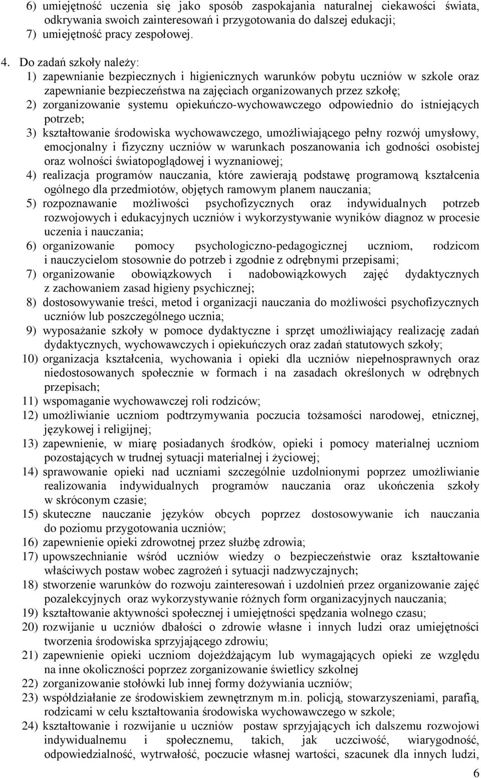 systemu opiekuńczo-wychowawczego odpowiednio do istniejących potrzeb; 3) kształtowanie środowiska wychowawczego, umożliwiającego pełny rozwój umysłowy, emocjonalny i fizyczny uczniów w warunkach