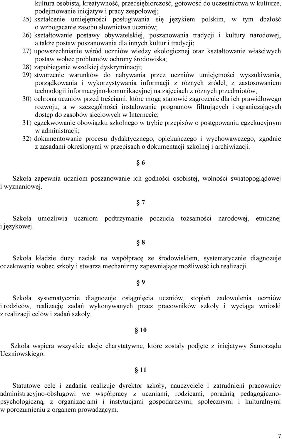 upowszechnianie wśród uczniów wiedzy ekologicznej oraz kształtowanie właściwych postaw wobec problemów ochrony środowiska; 28) zapobieganie wszelkiej dyskryminacji; 29) stworzenie warunków do