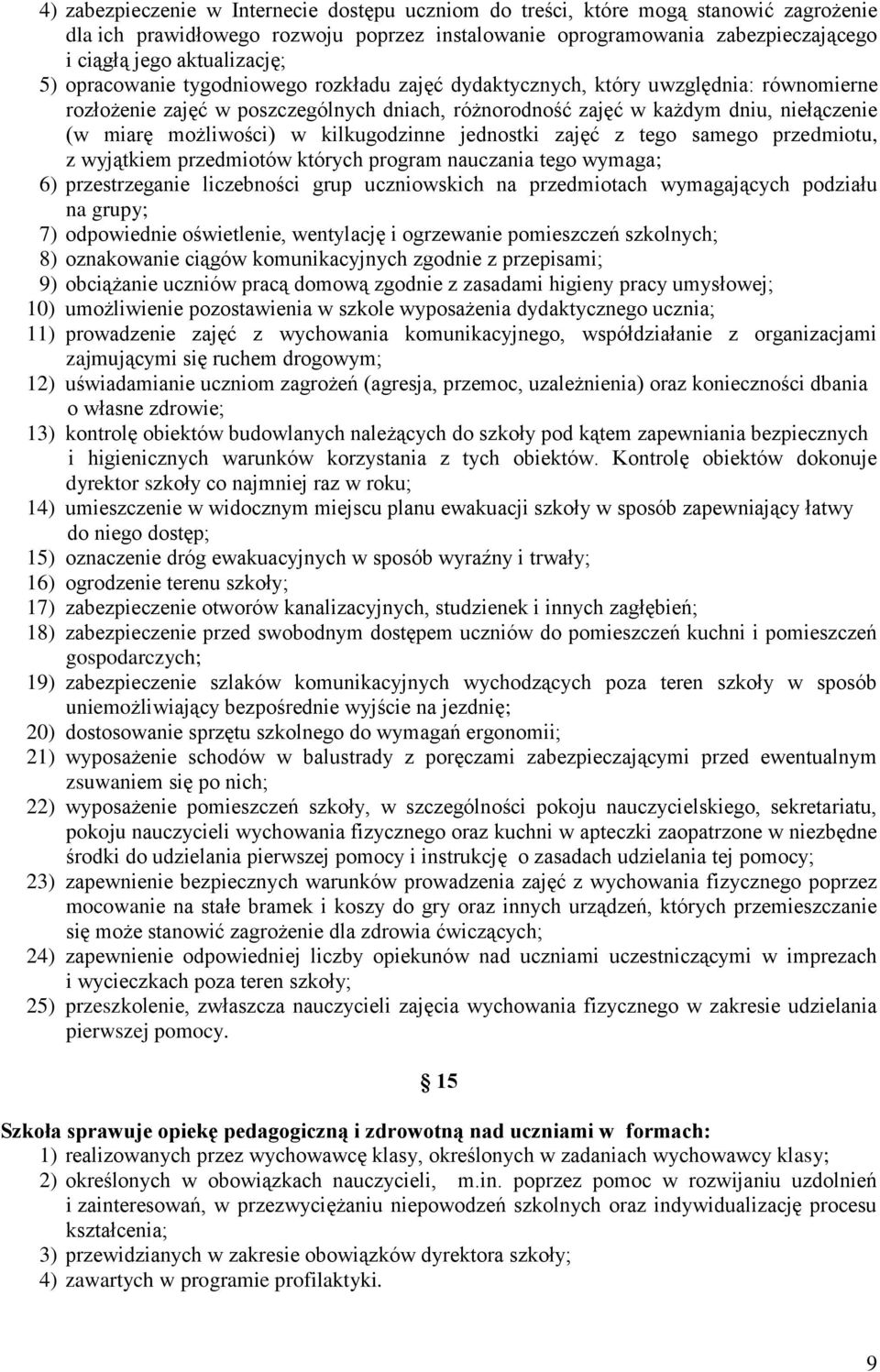 kilkugodzinne jednostki zajęć z tego samego przedmiotu, z wyjątkiem przedmiotów których program nauczania tego wymaga; 6) przestrzeganie liczebności grup uczniowskich na przedmiotach wymagających
