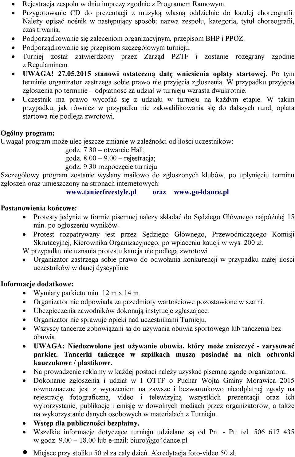 Podporządkowanie się przepisom szczegółowym turnieju. Turniej został zatwierdzony przez Zarząd PZTF i zostanie rozegrany zgodnie z Regulaminem. UWAGA! 27.05.