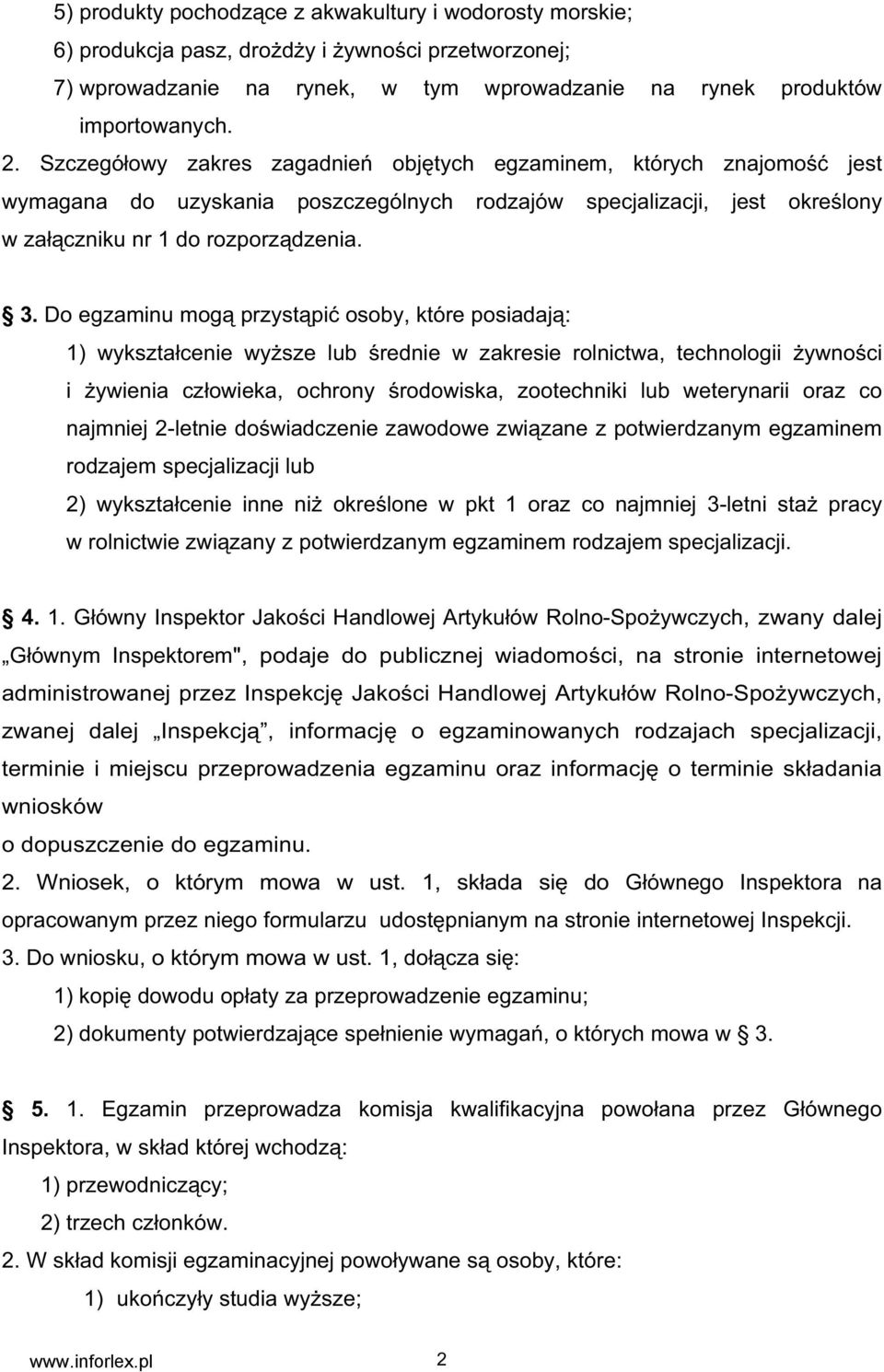 Do egzaminu mog przyst pi osoby, które posiadaj : 1) wykszta cenie wy sze lub rednie w zakresie rolnictwa, technologii ywno ci i ywienia cz owieka, ochrony rodowiska, zootechniki lub weterynarii oraz