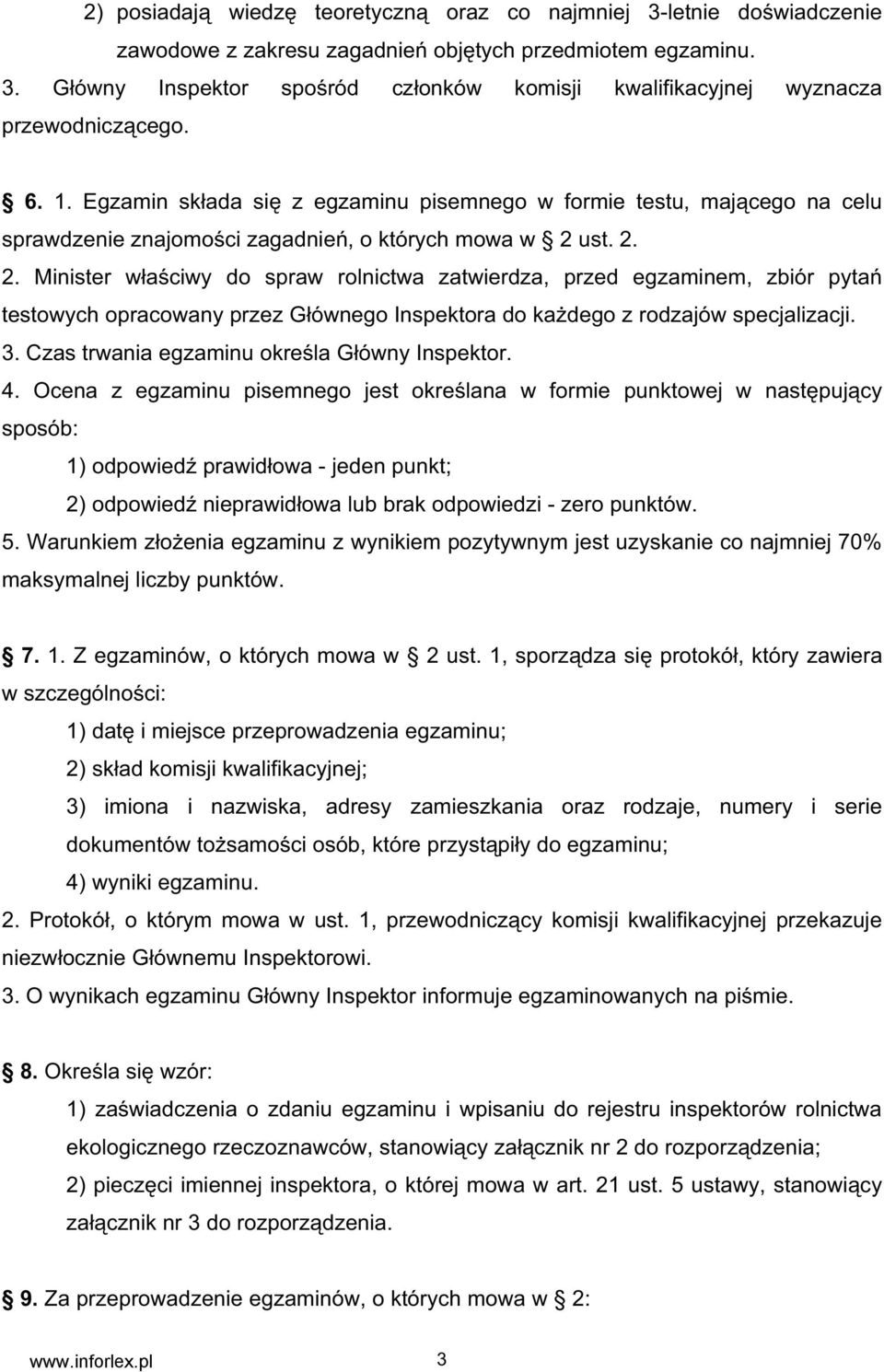 ust. 2. 2. Minister w a ciwy do spraw rolnictwa zatwierdza, przed egzaminem, zbiór pyta testowych opracowany przez G ównego Inspektora do ka dego z rodzajów specjalizacji. 3.