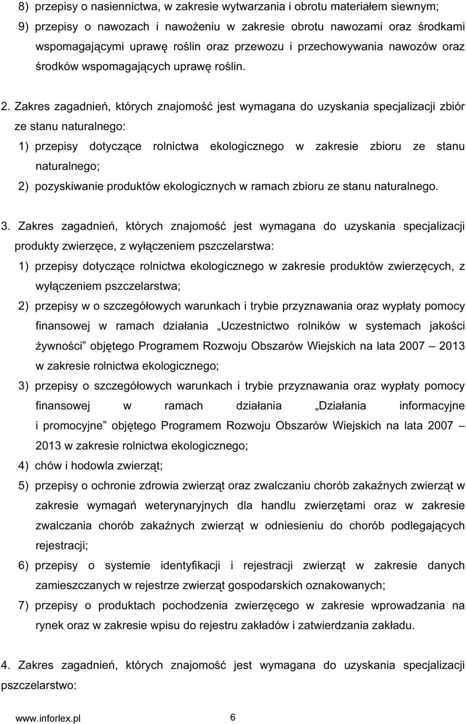 Zakres zagadnie, których znajomo jest wymagana do uzyskania specjalizacji zbiór ze stanu naturalnego: 1) przepisy dotycz ce rolnictwa ekologicznego w zakresie zbioru ze stanu naturalnego; 2)