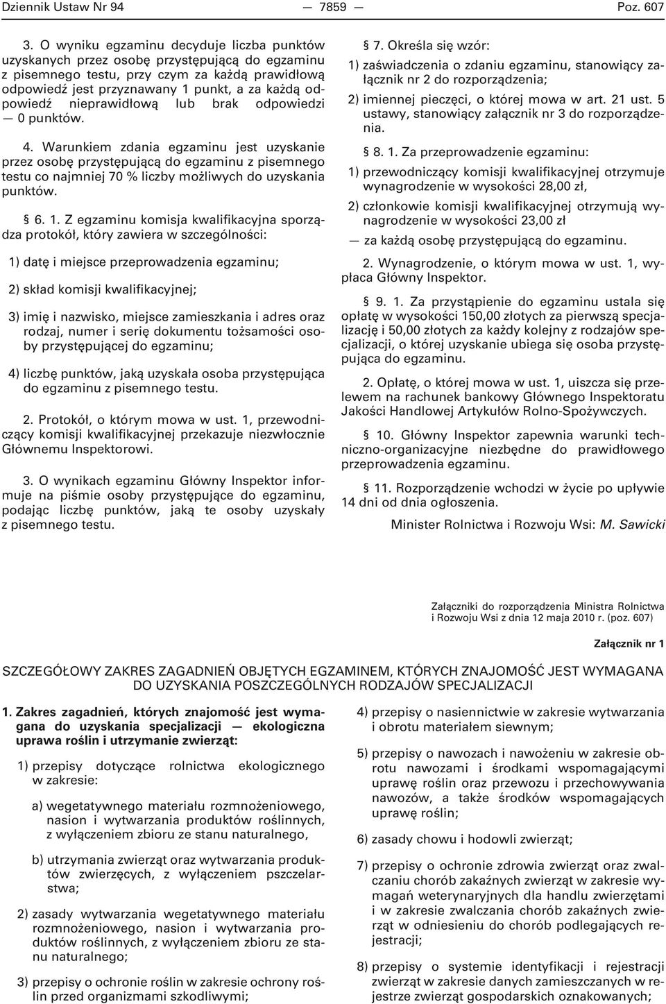 nieprawidłową lub brak odpowiedzi 0 punktów. 4. Warunkiem zdania egzaminu jest uzyskanie przez osobę przystępującą do egzaminu z pisemnego testu co najmniej 70 % liczby możliwych do uzyskania punktów.