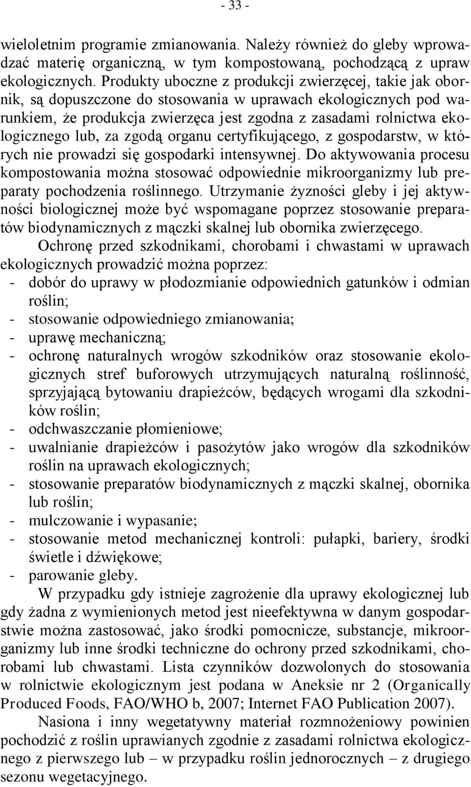 lub, za zgodą organu certyfikującego, z gospodarstw, w których nie prowadzi się gospodarki intensywnej.