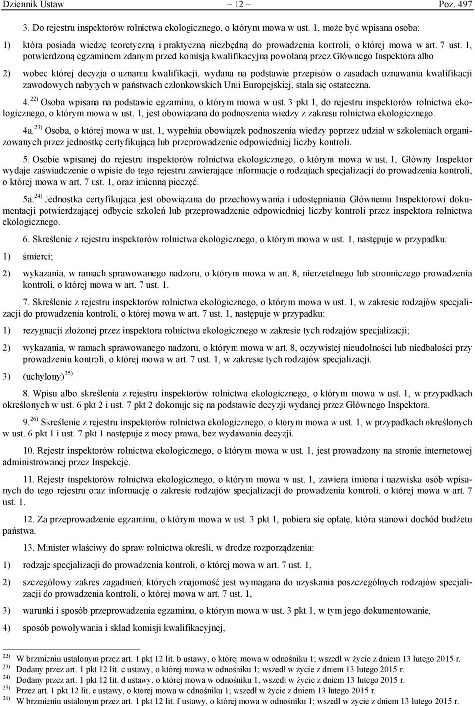 1, potwierdzoną egzaminem zdanym przed komisją kwalifikacyjną powołaną przez Głównego Inspektora albo 2) wobec której decyzja o uznaniu kwalifikacji, wydana na podstawie przepisów o zasadach