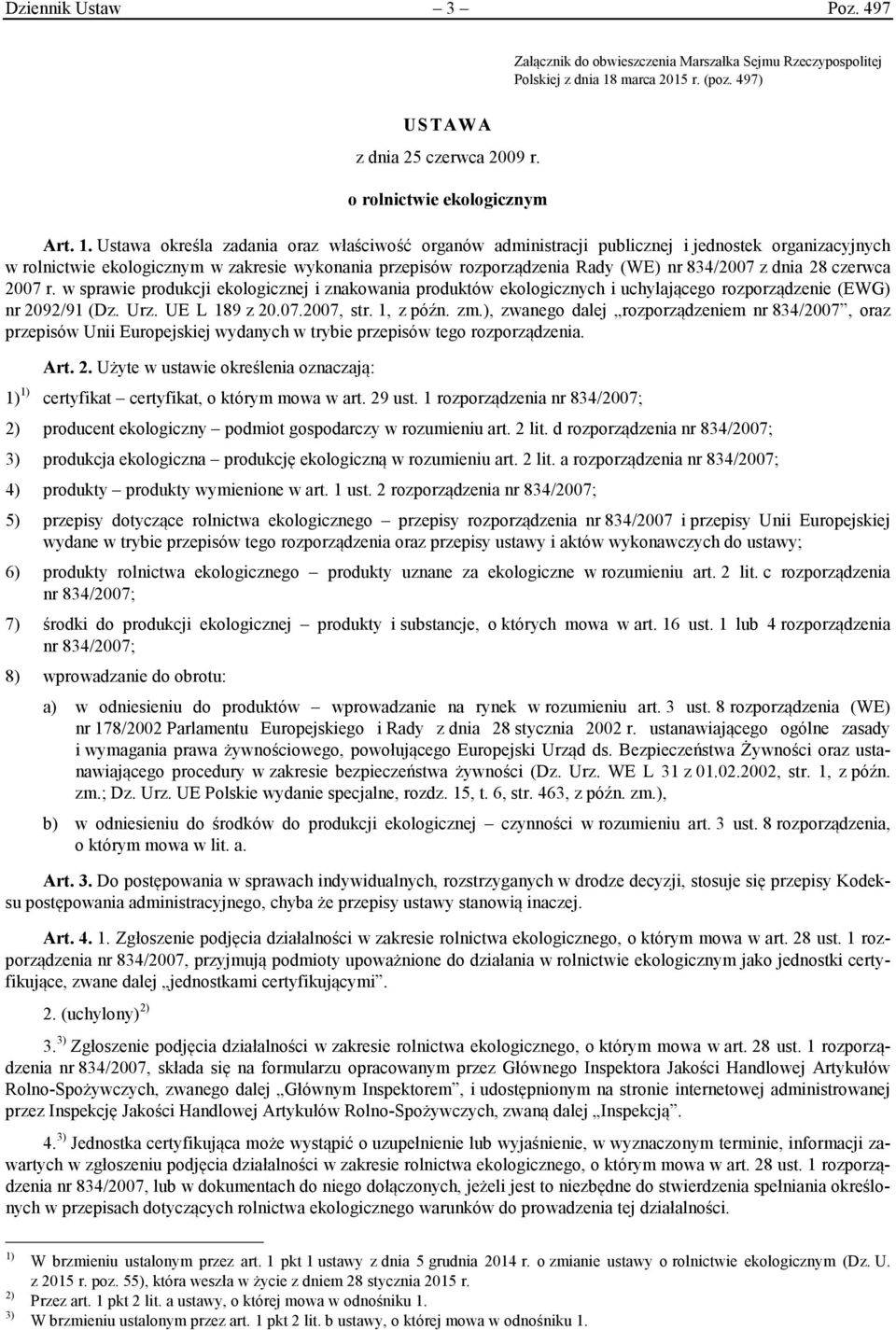 Ustawa określa zadania oraz właściwość organów administracji publicznej i jednostek organizacyjnych w rolnictwie ekologicznym w zakresie wykonania przepisów rozporządzenia Rady (WE) nr 834/2007 z