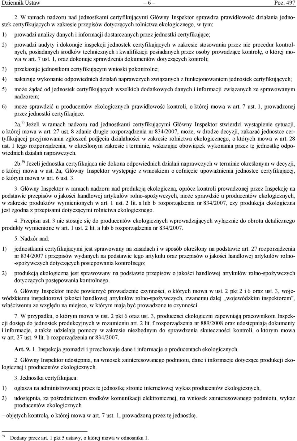 prowadzi analizy danych i informacji dostarczanych przez jednostki certyfikujące; 2) prowadzi audyty i dokonuje inspekcji jednostek certyfikujących w zakresie stosowania przez nie procedur