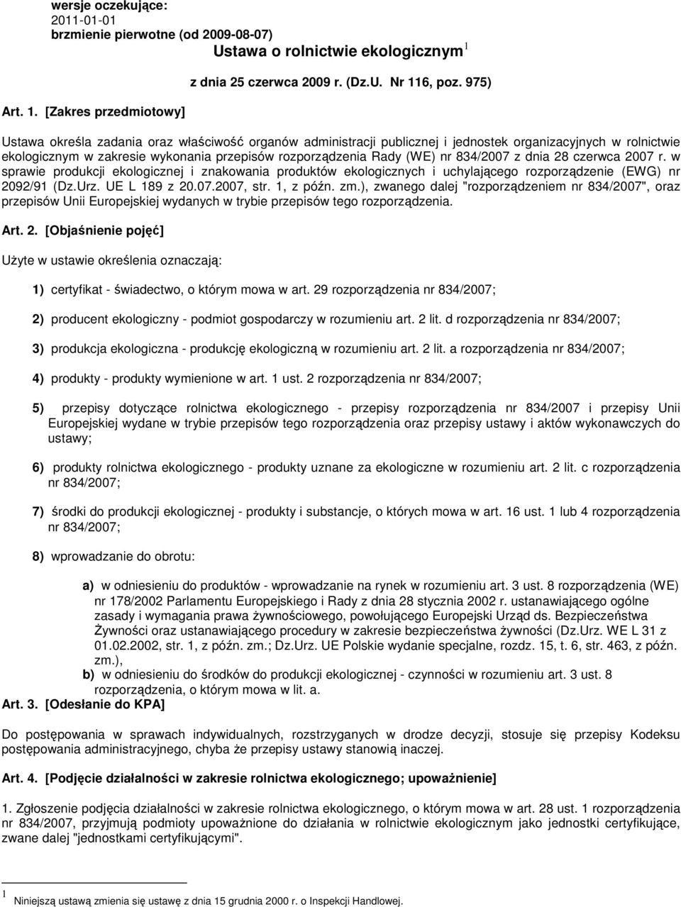 z dnia 28 czerwca 2007 r. w sprawie produkcji ekologicznej i znakowania produktów ekologicznych i uchylającego rozporządzenie (EWG) nr 2092/91 (Dz.Urz. UE L 189 z 20.07.2007, str. 1, z późn. zm.