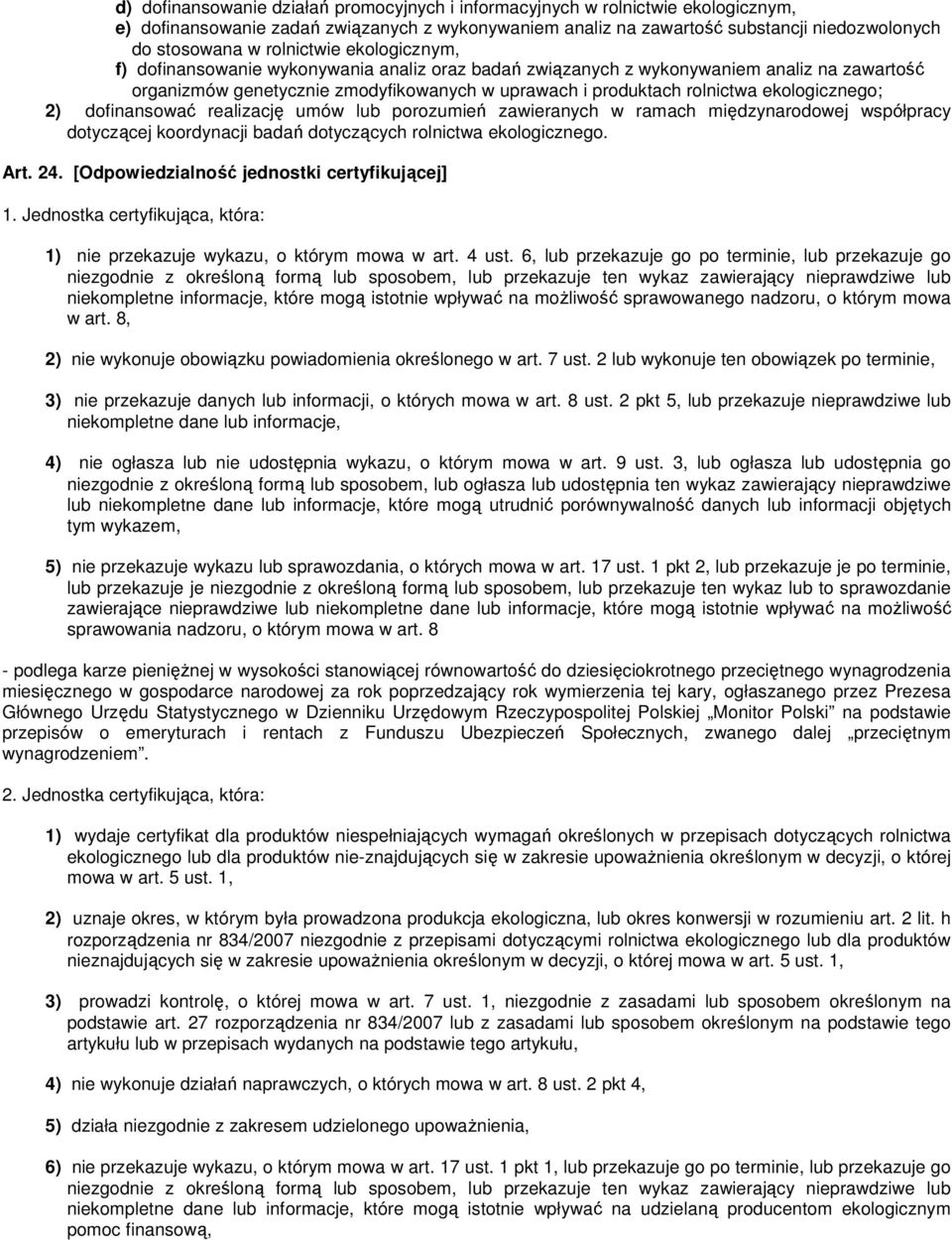 ekologicznego; 2) dofinansować realizację umów lub porozumień zawieranych w ramach międzynarodowej współpracy dotyczącej koordynacji badań dotyczących rolnictwa ekologicznego. Art. 24.