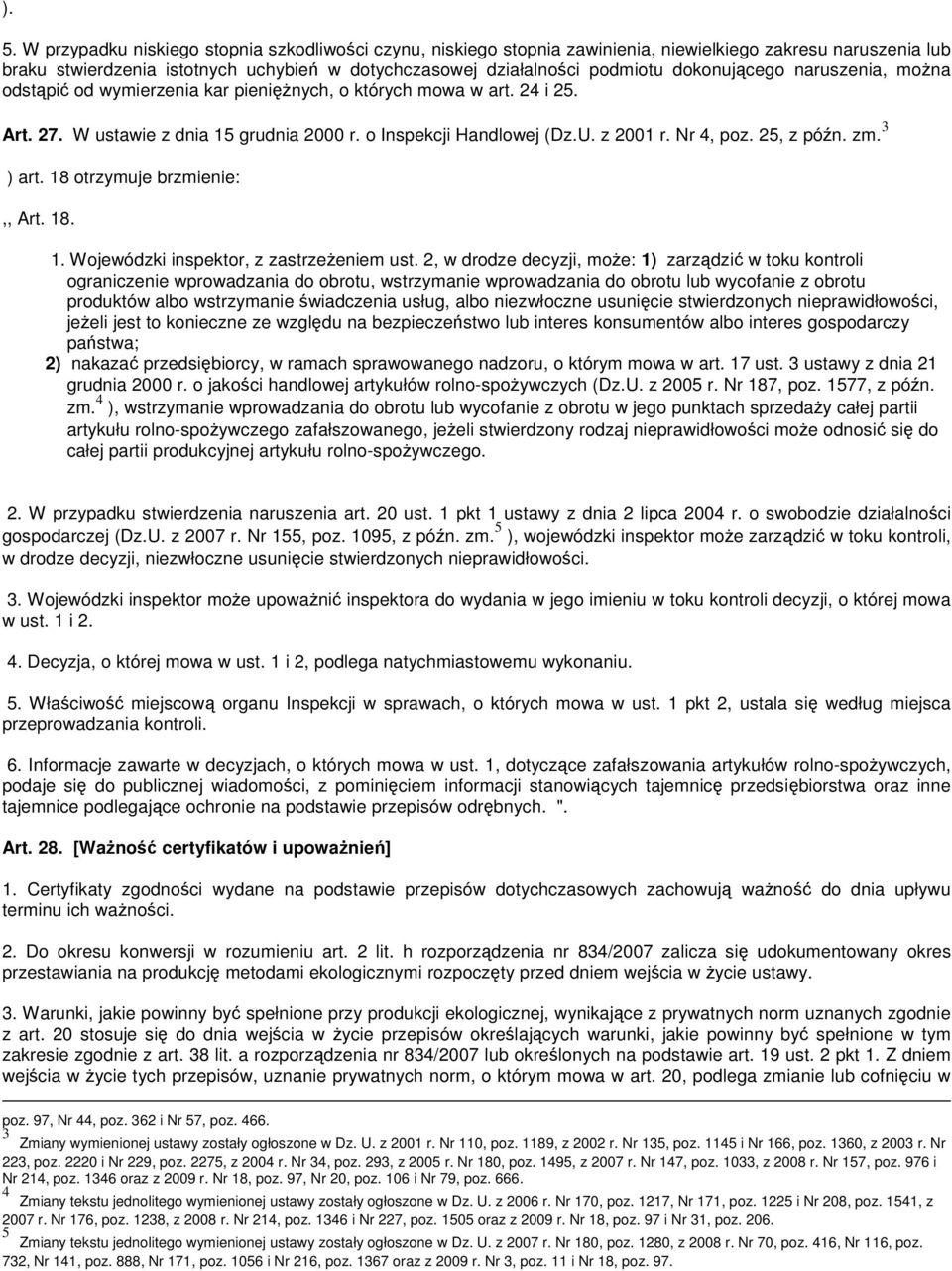 25, z późn. zm. 3 ) art. 18 otrzymuje brzmienie:,, Art. 18. 1. Wojewódzki inspektor, z zastrzeŝeniem ust.