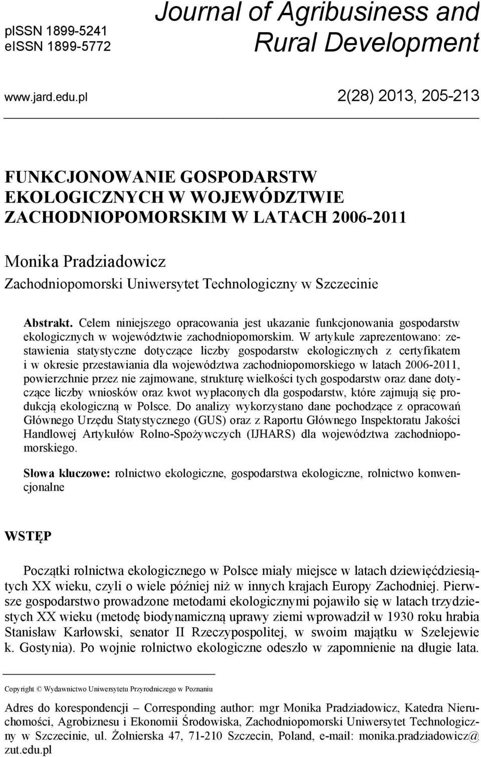 Abstrakt. Celem niniejszego opracowania jest ukazanie funkcjonowania gospodarstw ekologicznych w województwie zachodniopomorskim.
