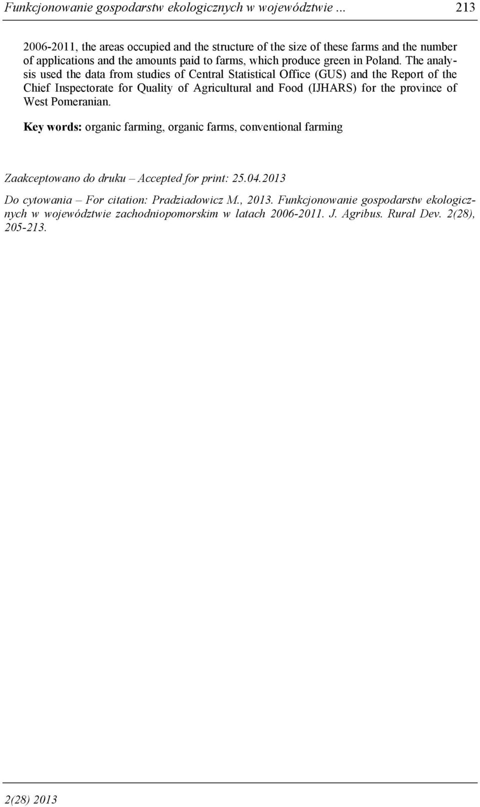 The analysis used the data from studies of Central Statistical Office (GUS) and the Report of the Chief Inspectorate for Quality of Agricultural and Food (IJHARS) for the province of
